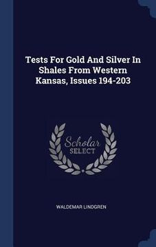 portada Tests For Gold And Silver In Shales From Western Kansas, Issues 194-203 (en Inglés)