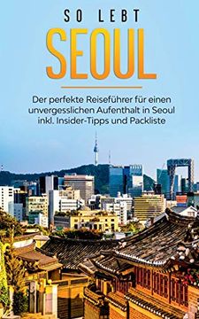 portada So Lebt Seoul: Der Perfekte Reiseführer für Einen Unvergesslichen Aufenthalt in Seoul Inkl. Insider-Tipps und Packliste (en Alemán)