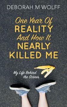 portada One Year of Reality and How It Nearly Killed Me: My Life Behind the Scenes (en Inglés)
