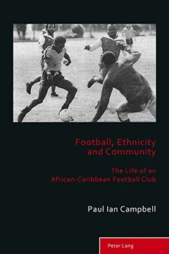 portada Football, Ethnicity and Community: The Life of an African-Caribbean Football Club (Sport, History and Culture)