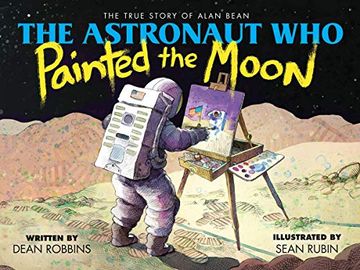 portada The Astronaut who Painted the Moon: The True Story of Alan Bean (in English)