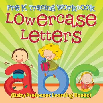 portada Pre K Tracing workbook: Lowercase Letters (Baby Professor Learning Books) (en Inglés)