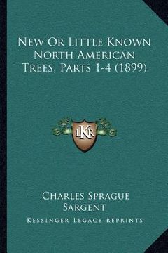 portada new or little known north american trees, parts 1-4 (1899) (en Inglés)