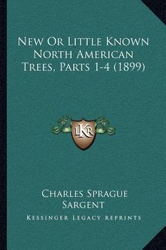 portada new or little known north american trees, parts 1-4 (1899) (in English)