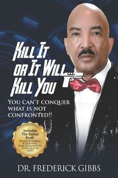 portada Kill It or It Will Kill You: You Can't Conquer What Is Not Confronted