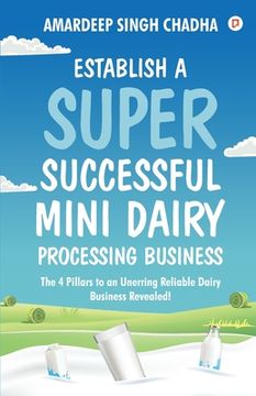 portada Establish A Super Successful Mini Dairy Processing Bussiness (en Inglés)