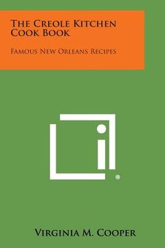 portada The Creole Kitchen Cook Book: Famous New Orleans Recipes (en Inglés)
