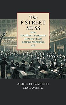 portada The F Street Mess: How Southern Senators Rewrote the Kansas-Nebraska Act (Civil War America)
