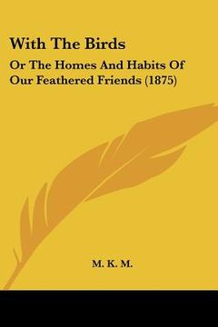 portada with the birds: or the homes and habits of our feathered friends (1875)