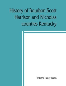 portada History of Bourbon, Scott, Harrison and Nicholas counties, Kentucky (en Inglés)