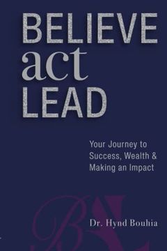 portada Believe, Act, Lead: Your Journey to Success, Wealth and Making an Impact (in English)
