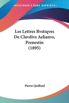 portada Les Lettres Rvstiqves De Clavdivs Aelianvs, Prenestin (1895) (in French)