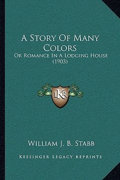 portada a story of many colors: or romance in a lodging house (1903) (en Inglés)