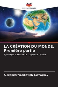 portada LA CRÉATION DU MONDE. Première partie (en Francés)