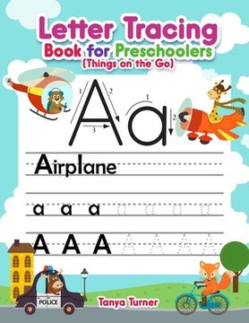 portada Letter Tracing Book for Preschoolers (Things on the Go): Alphabet Handwriting Practice Workbook For Kids Ages 3 - 5 (en Inglés)