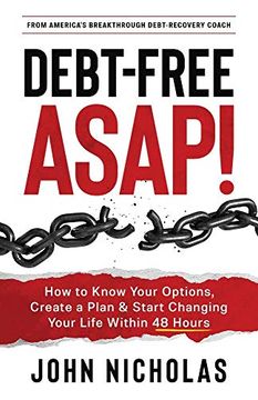 portada Debt-Free Asap! How to Know Your Options, Create a Plan & Start Changing Your Life Within 48 Hours (en Inglés)