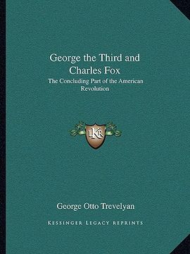 portada george the third and charles fox: the concluding part of the american revolution (en Inglés)