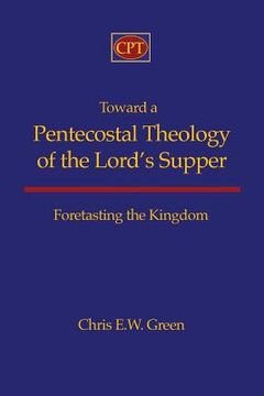 portada Toward a Pentecostal Theology of the Lord's Supper: Foretasting the Kingdom (en Inglés)