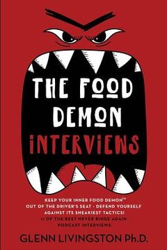 portada The Food Demon Interviews: Keep Your Inner Food Demon out of the Driver'S Seat and Defend Against its Sneakiest Tactics: 1 (Never Binge Again Interviews) (en Inglés)