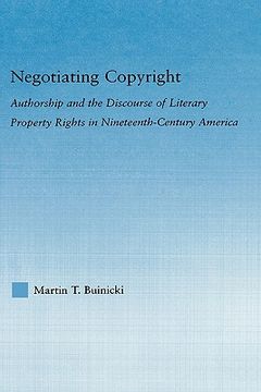 portada negotiating copyright: authorship and the discourse of literary property rights in nineteenth-century america (in English)