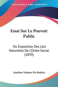 portada Essai Sur Le Pouvoir Public: Ou Exposition Des Lois Naturelles De L'Ordre Social (1859) (in French)
