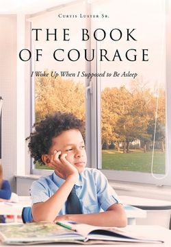 portada The Book of Courage I Woke Up When I Supposed to Be Asleep (en Inglés)