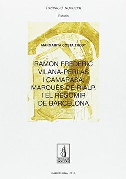 portada Ramon Frederic Vilana-Perlas i Camarasa, marquès de Rialp, i el regomir de Barcelona (Fundació Noguera)