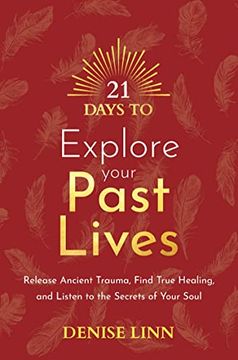 portada 21 Days to Explore Your Past Lives: Release Ancient Trauma, Find True Healing, and Listen to the Secrets of Your Soul (en Inglés)