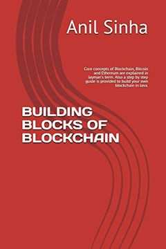 portada Building Blocks of Blockchain: Core Concepts of Blockchain, Bitcoin and Ethereum are Explained in Layman’S Term. Also a Step by Step Guide is Provided to Build Your own Blockchain in Java. (en Inglés)