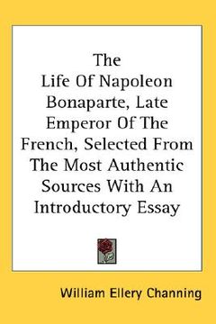 portada the life of napoleon bonaparte, late emperor of the french, selected from the most authentic sources with an introductory essay (in English)