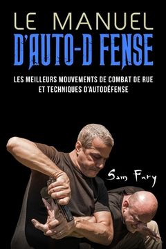 portada Le Manuel D'Auto-Défense: Les meilleurs mouvements de combat de rue et techniques d'autodéfense