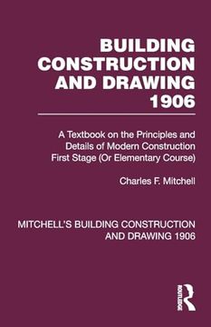 portada Building Construction and Drawing 1906: A Textbook on the Principles and Details of Modern Construction First Stage (or Elementary Course) (Mitchell's Building Construction and Drawing)