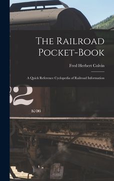 portada The Railroad Pocket-Book: A Quick Reference Cyclopedia of Railroad Information (en Inglés)