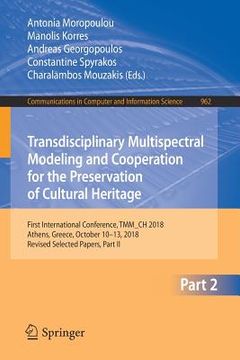 portada Transdisciplinary Multispectral Modeling and Cooperation for the Preservation of Cultural Heritage: First International Conference, Tmm_ch 2018, Athen