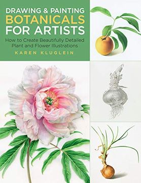 portada Drawing and Painting Botanicals for Artists: How to Create Beautifully Detailed Plant and Flower Illustrations (4) (in English)