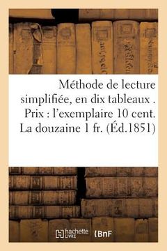 portada Méthode de Lecture Simplifiée, En Dix Tableaux . Prix l'Exemplaire 10 Cent. La Douzaine 1 Fr. (en Francés)