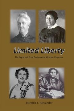 portada Limited Liberty: The Legacy of Four Pentecostal Women Pioneers (en Inglés)
