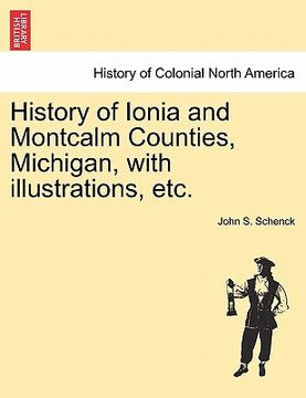 portada history of ionia and montcalm counties, michigan, with illustrations, etc. (en Inglés)