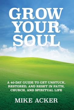 portada Grow Your Soul: A 40-day guide to get unstuck, restored, and reset in faith, church, and spirit