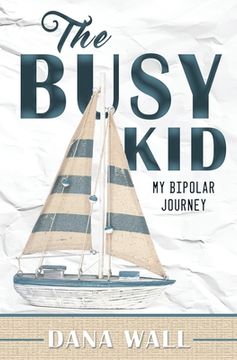 portada The Busy Kid: My Bipolar Journey (en Inglés)