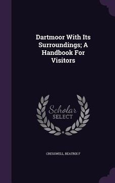 portada Dartmoor With Its Surroundings; A Handbook For Visitors (en Inglés)