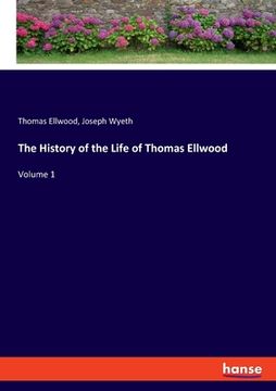 portada The History of the Life of Thomas Ellwood: Volume 1 (in English)