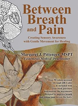 portada Between Breath and Pain: Creating Sensory Awareness With Gentle Movement for Healing (en Inglés)