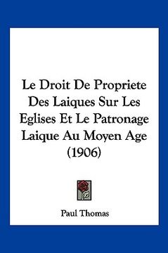 portada Le Droit De Propriete Des Laiques Sur Les Eglises Et Le Patronage Laique Au Moyen Age (1906) (en Francés)