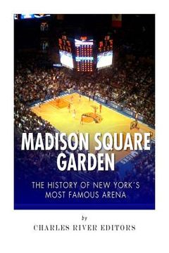 portada Madison Square Garden: The History of New York City's Most Famous Arena (en Inglés)