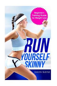 portada Run Yourself Skinny: The Beginner's Training Guide for Weight Loss (en Inglés)