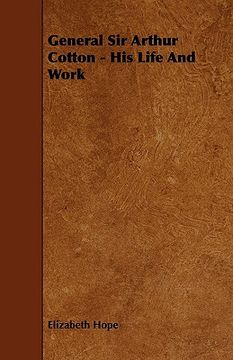 portada general sir arthur cotton - his life and work (en Inglés)