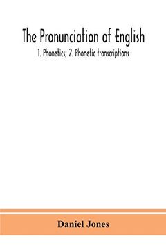 portada The Pronunciation of English: 1. Phonetics; 2. Phonetic Transcriptions (en Inglés)