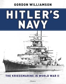 Hitler's Navy: The Kriegsmarine in World War II (en Inglés)