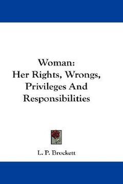 portada woman: her rights, wrongs, privileges and responsibilities (en Inglés)